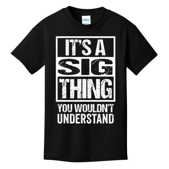 Its A Sig Thing You Wouldnt Understand First Name Kids T-Shirt