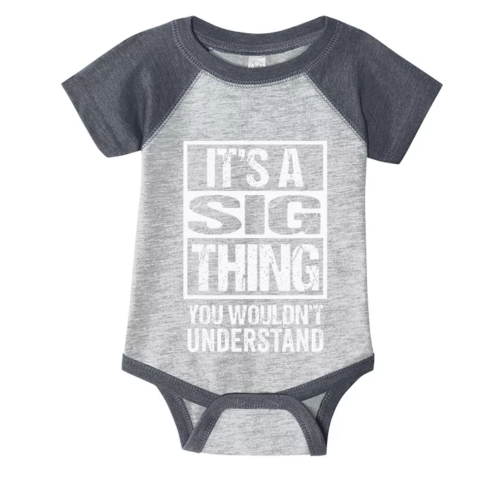 Its A Sig Thing You Wouldnt Understand First Name Infant Baby Jersey Bodysuit