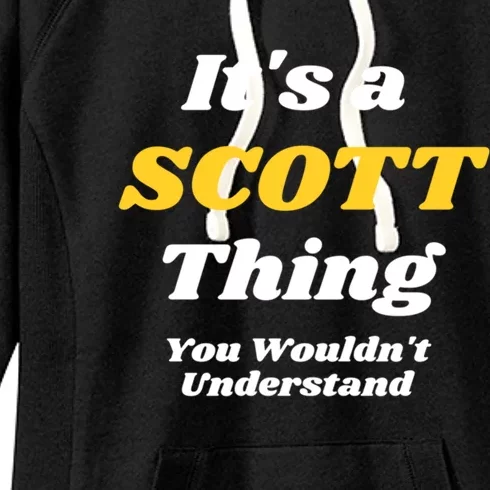 Its A Scott Thing You Wouldnt Understand Family Name Gift Women's Fleece Hoodie