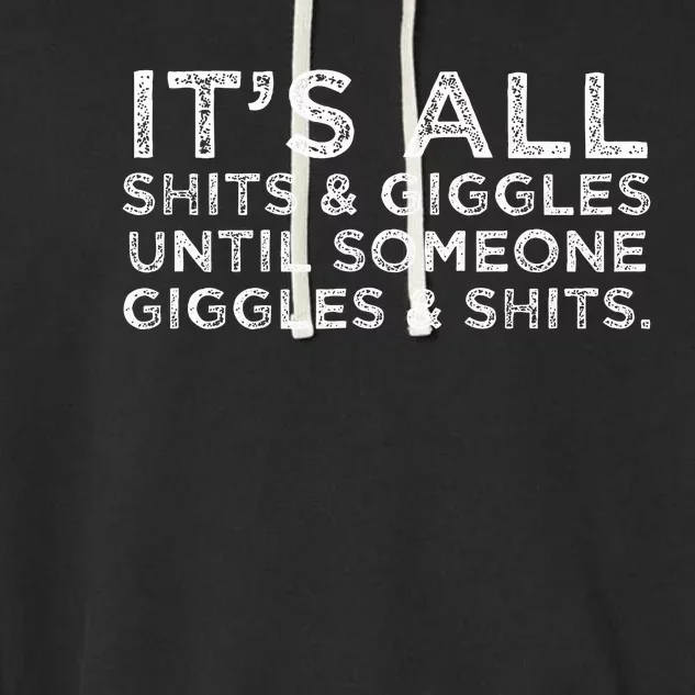 Its All Shits And Giggles Funny Adult Humor Friend Garment-Dyed Fleece Hoodie