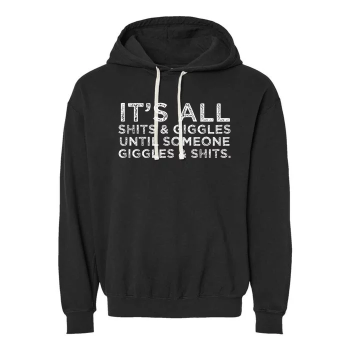 Its All Shits And Giggles Funny Adult Humor Friend Garment-Dyed Fleece Hoodie