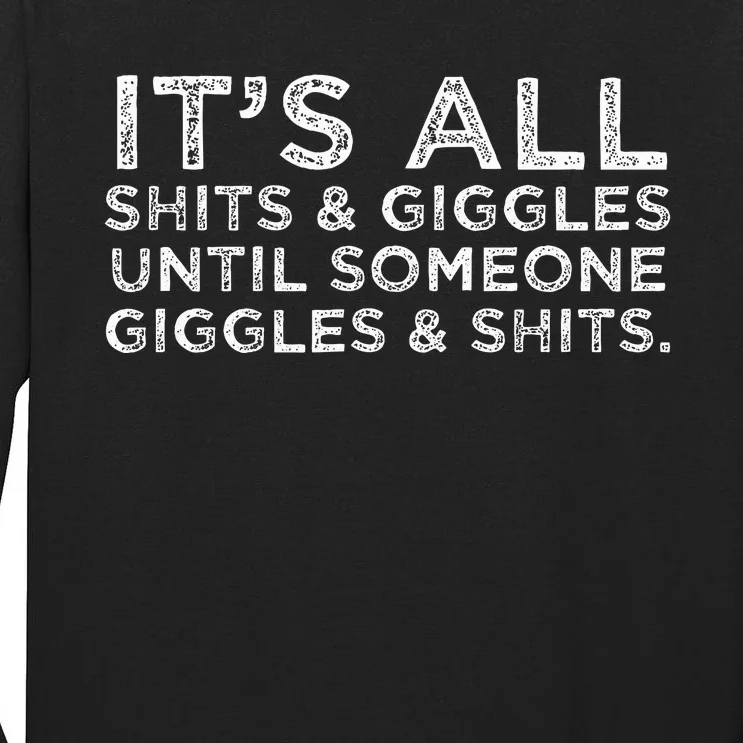 Its All Shits And Giggles Funny Adult Humor Friend Tall Long Sleeve T-Shirt