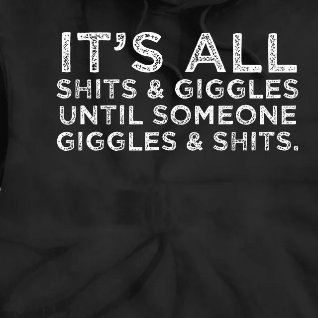 Its All Shits And Giggles Funny Adult Humor Friend Tie Dye Hoodie