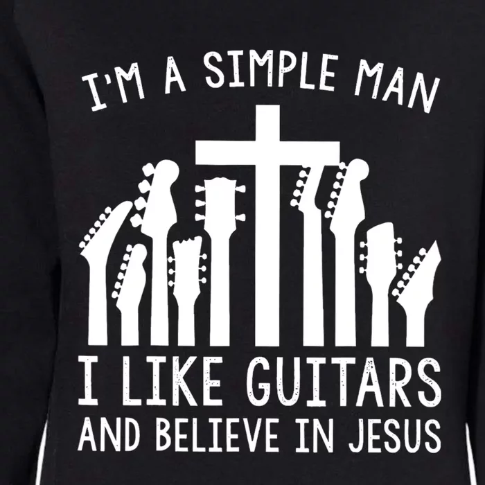 Im A Simple Man I Like Guitars And Believe In Jesus Womens California Wash Sweatshirt