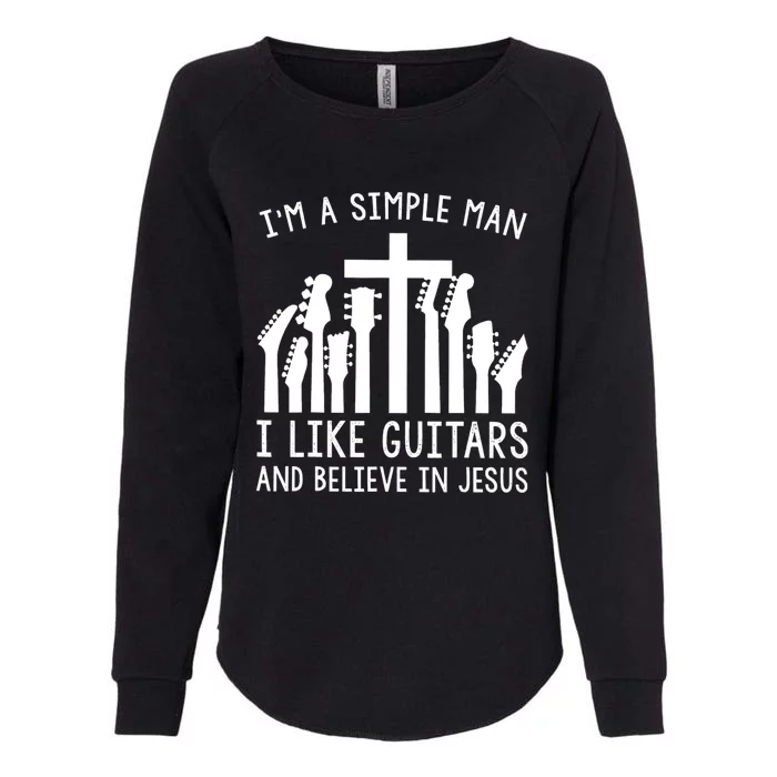 Im A Simple Man I Like Guitars And Believe In Jesus Womens California Wash Sweatshirt