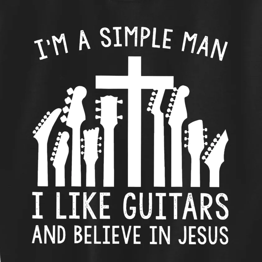 Im A Simple Man I Like Guitars And Believe In Jesus Kids Sweatshirt