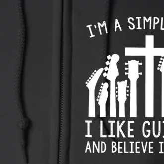 Im A Simple Man I Like Guitars And Believe In Jesus Full Zip Hoodie