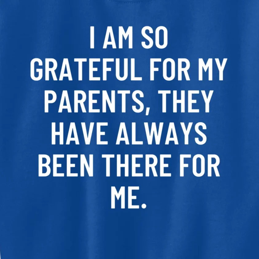 I Am So Grateful For My Parents They Have Always Been Great Gift Kids Sweatshirt