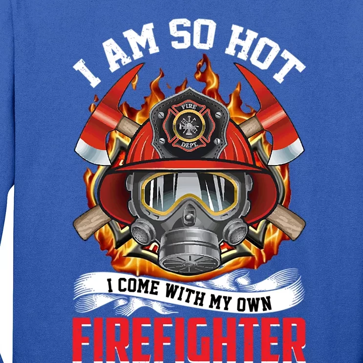 I Am So Hot I Come With My Own Firefighter Gift Long Sleeve Shirt