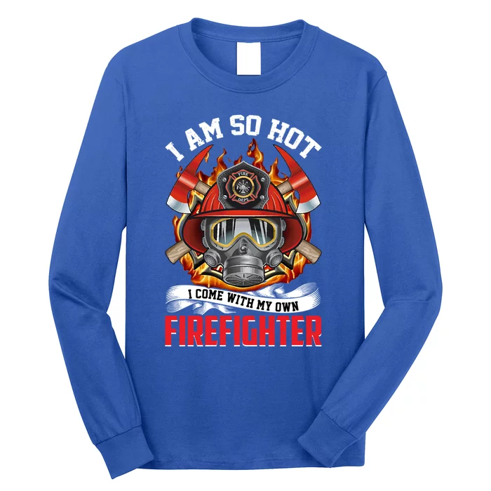 I Am So Hot I Come With My Own Firefighter Gift Long Sleeve Shirt