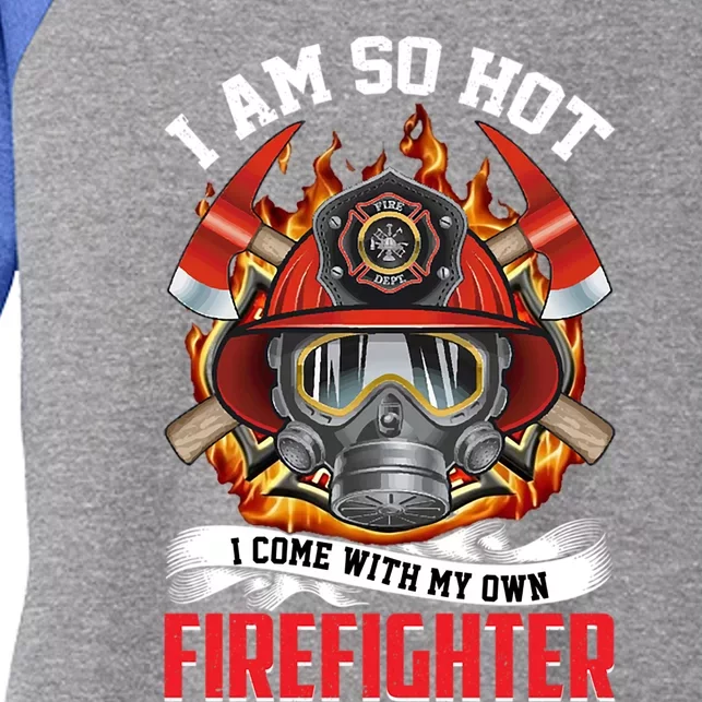 I Am So Hot I Come With My Own Firefighter Gift Women's Tri-Blend 3/4-Sleeve Raglan Shirt