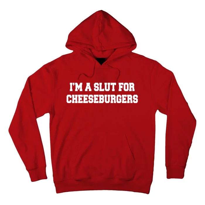 I'm A Slut For Cheeseburgers Funny Sarcastic Adult Humor Tall Hoodie