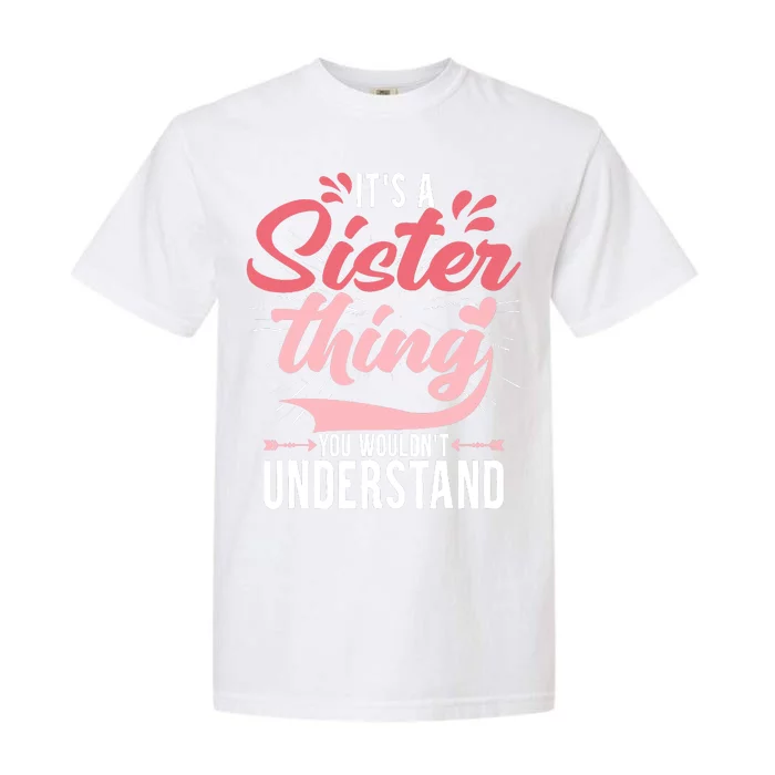 Its A Sister Thing | Funny Wo Young Middle Older Sister Garment-Dyed Heavyweight T-Shirt