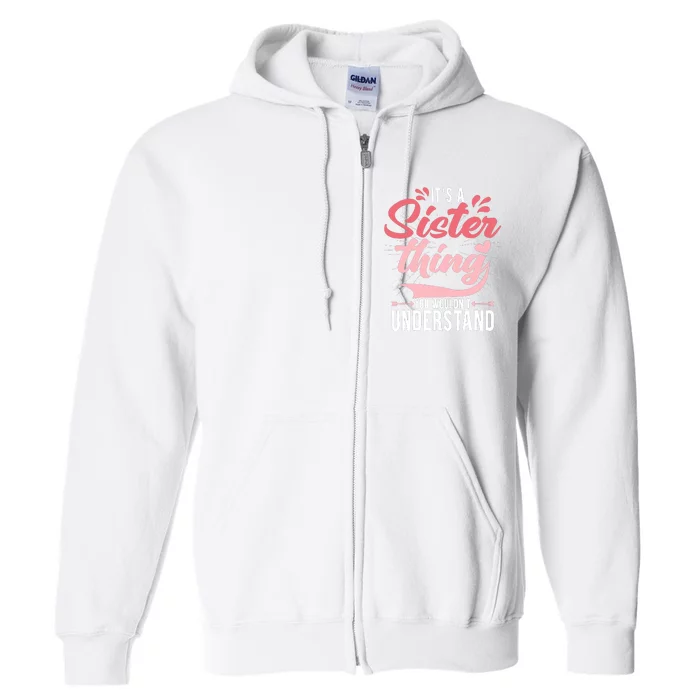 Its A Sister Thing | Funny Wo Young Middle Older Sister Full Zip Hoodie