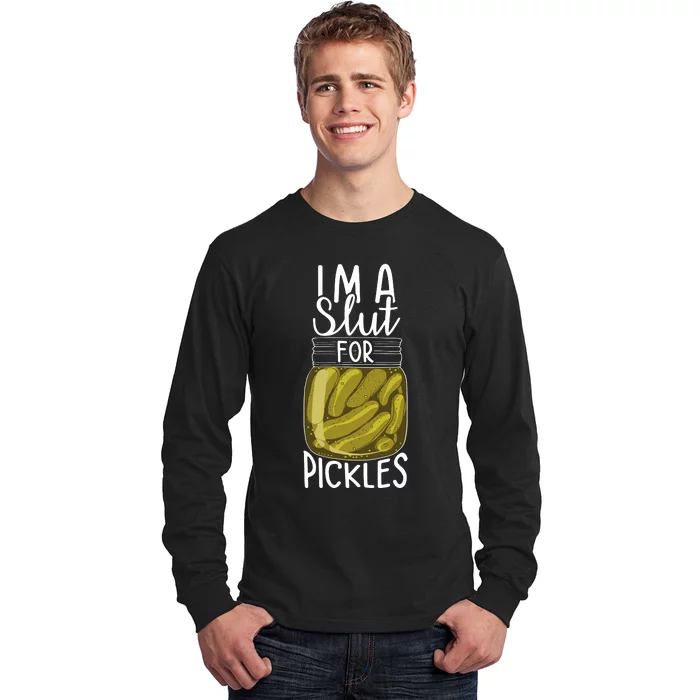 Im A Slut For Pickles Funny Canned Pickle Addicts Long Sleeve Shirt