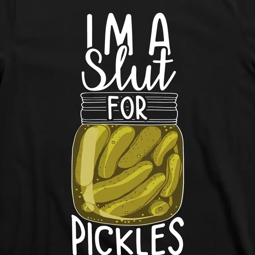 Im A Slut For Pickles Funny Canned Pickle Addicts T-Shirt