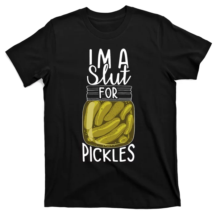 Im A Slut For Pickles Funny Canned Pickle Addicts T-Shirt