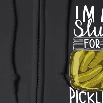 Im A Slut For Pickles Funny Canned Pickle Addicts Full Zip Hoodie