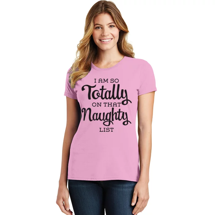 I Am So Totally On That Naughty List Funny Cheeky Christmas Women's T-Shirt