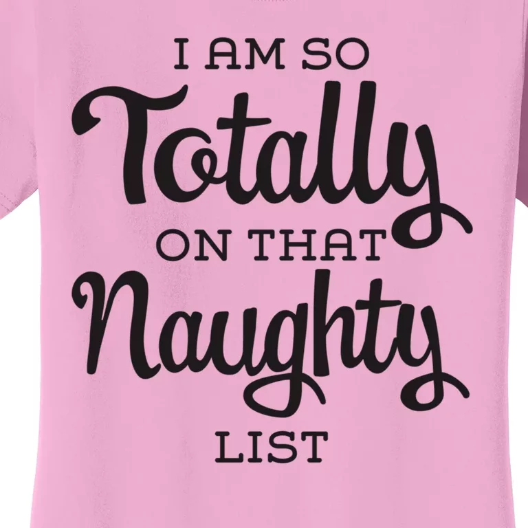 I Am So Totally On That Naughty List Funny Cheeky Christmas Women's T-Shirt