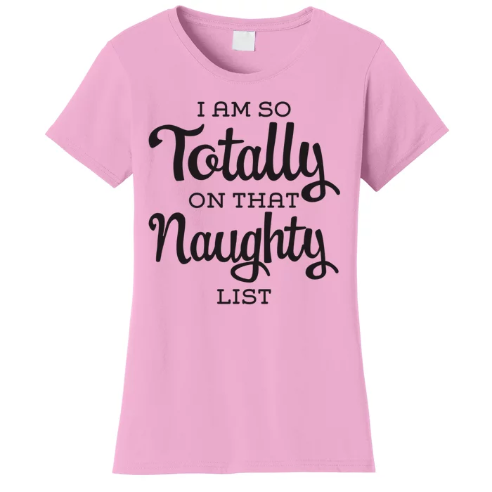 I Am So Totally On That Naughty List Funny Cheeky Christmas Women's T-Shirt