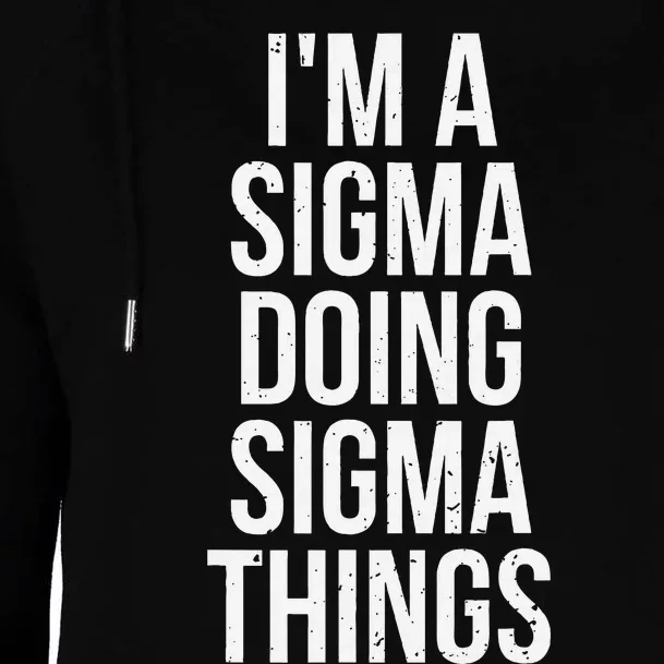 IM A Sigma Doing Sigma Things Funny Sigma Male Lonely Wolf Womens Funnel Neck Pullover Hood