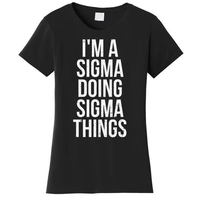 IM A Sigma Doing Sigma Things Funny Sigma Male Lonely Wolf Women's T-Shirt