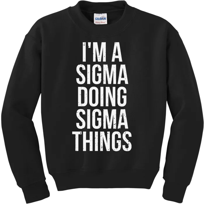 IM A Sigma Doing Sigma Things Funny Sigma Male Lonely Wolf Kids Sweatshirt