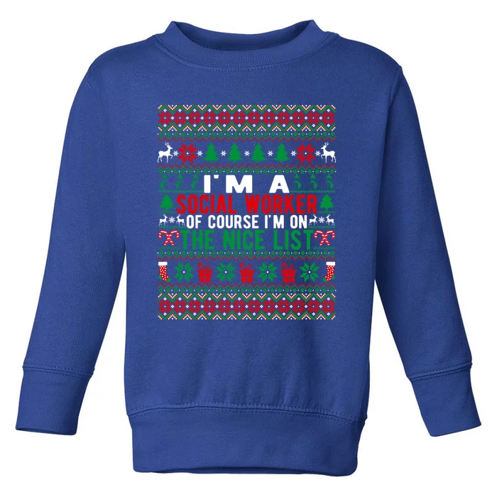 IM A Social Worker Of Course IM On The Nice List Christmas Great Gift Toddler Sweatshirt