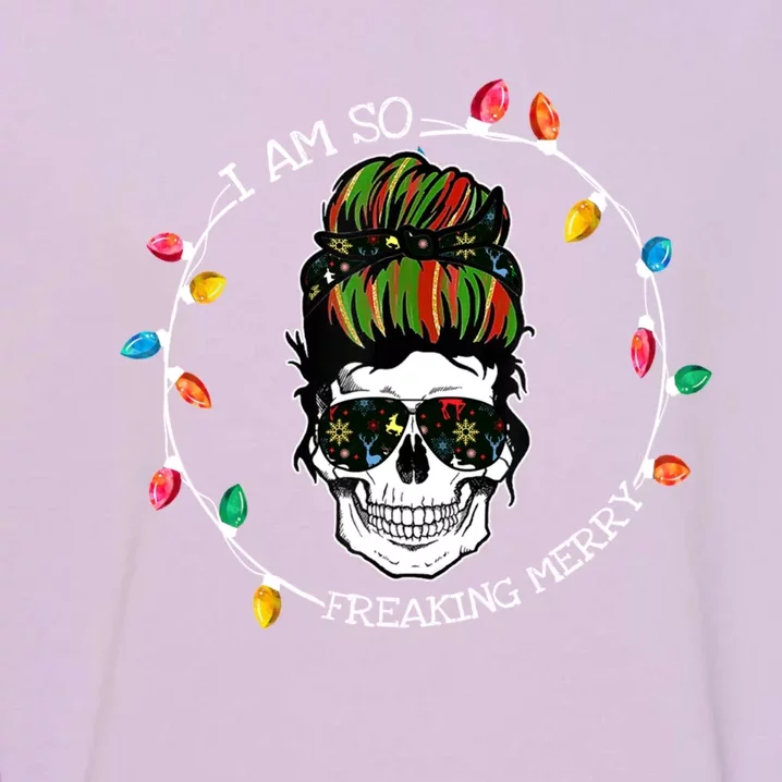 I Am So Freaking Merry Skull Light Christmas Xmas Messy Bun Gift Garment-Dyed Sweatshirt