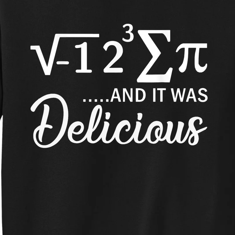 I Ate Some Pi And It Was Delicious Funny Mathematician Tall Sweatshirt