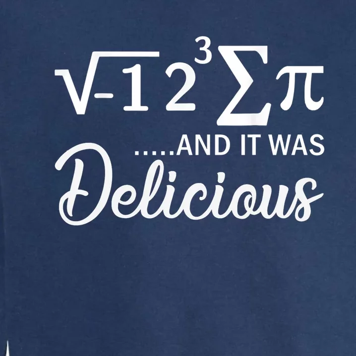 I Ate Some Pi And It Was Delicious Funny Mathematician Garment-Dyed Sweatshirt