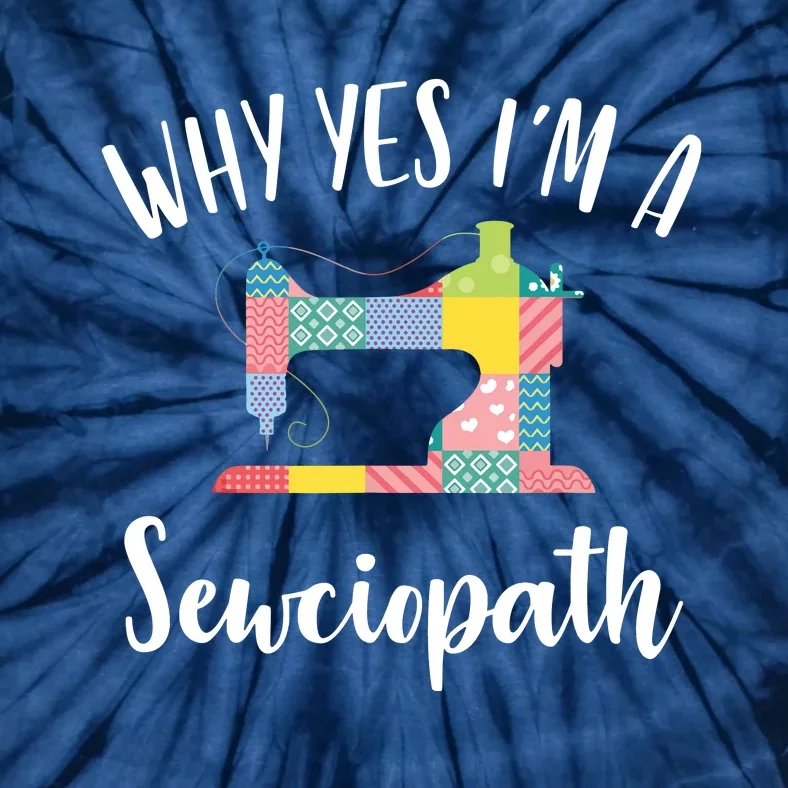 Im A Sewciopath Funny Sewing Lover Gift Idea Tie-Dye T-Shirt