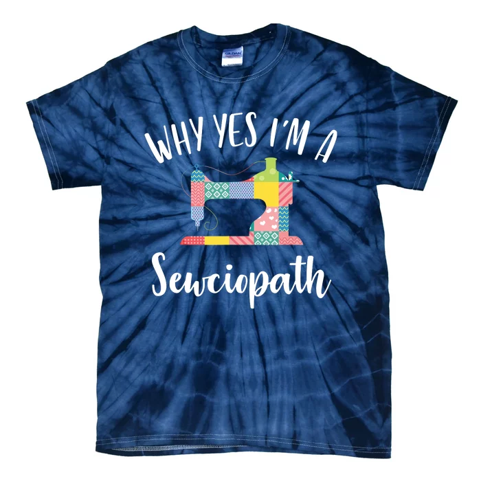 Im A Sewciopath Funny Sewing Lover Gift Idea Tie-Dye T-Shirt