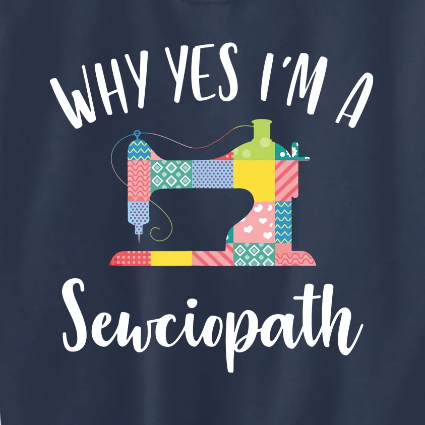 Im A Sewciopath Funny Sewing Lover Gift Idea Kids Sweatshirt