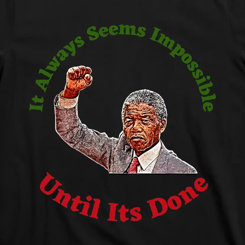 It Always Seems Impossible Until Its Done Nelson Mandela Day T-Shirt