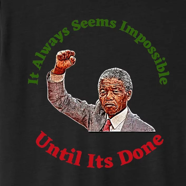 It Always Seems Impossible Until Its Done Nelson Mandela Day ChromaSoft Performance T-Shirt