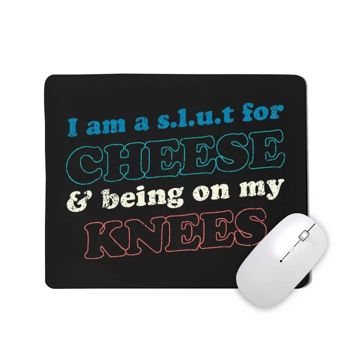 IM A S.L.U.T For Cheese & Being On My Knees Cheese Lover Mousepad