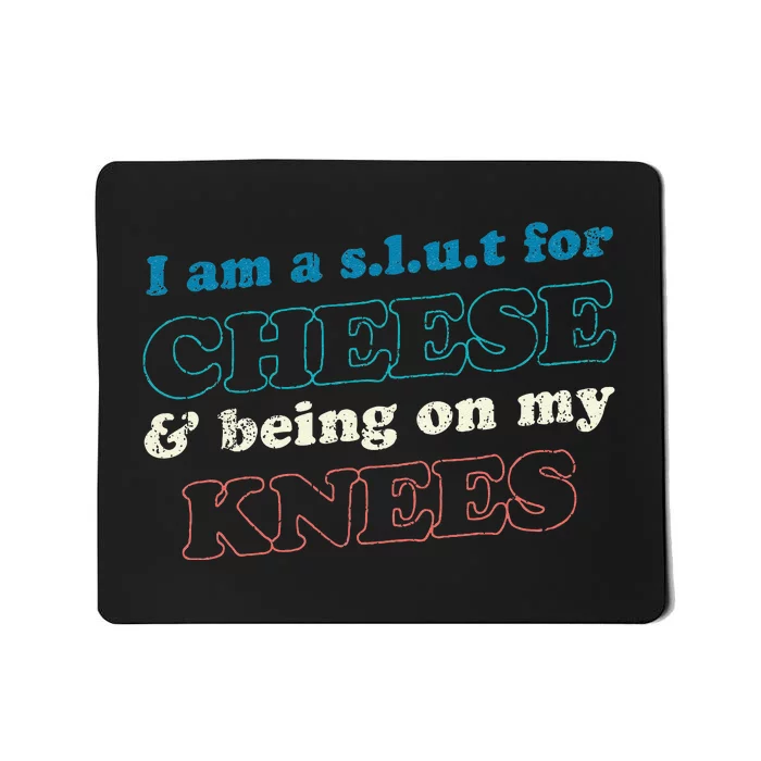 IM A S.L.U.T For Cheese & Being On My Knees Cheese Lover Mousepad