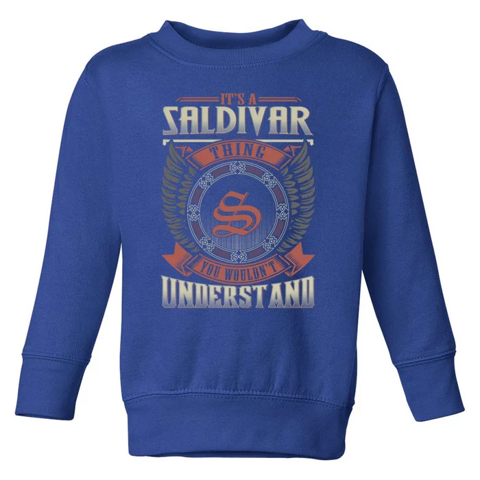 ItS A Saldivar Thing You WouldnT Understand Family Name Gift Toddler Sweatshirt