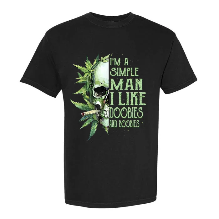 IM A Simple Man I Like Doobies And Boobies Skull Weed Garment-Dyed Heavyweight T-Shirt