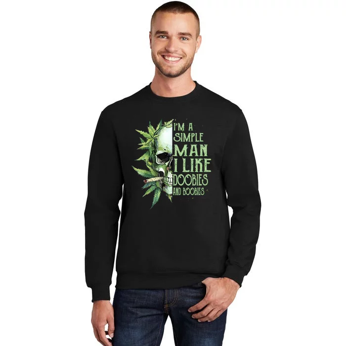 IM A Simple Man I Like Doobies And Boobies Skull Weed Tall Sweatshirt