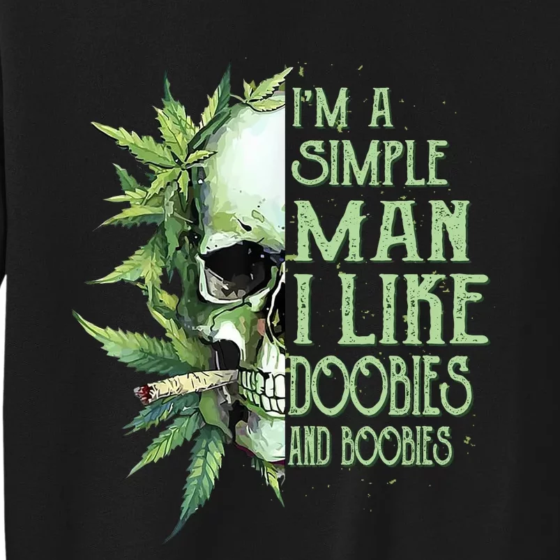 IM A Simple Man I Like Doobies And Boobies Skull Weed Tall Sweatshirt