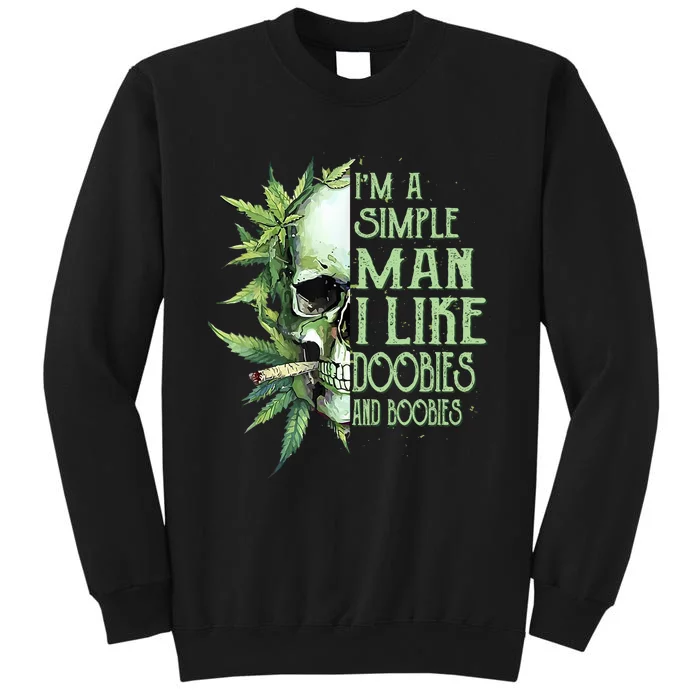 IM A Simple Man I Like Doobies And Boobies Skull Weed Tall Sweatshirt