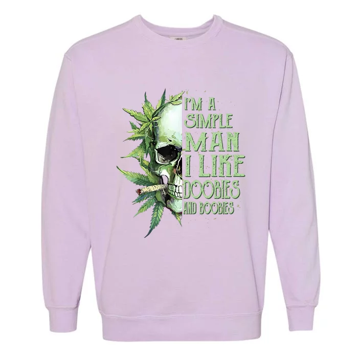 IM A Simple Man I Like Doobies And Boobies Skull Weed Garment-Dyed Sweatshirt