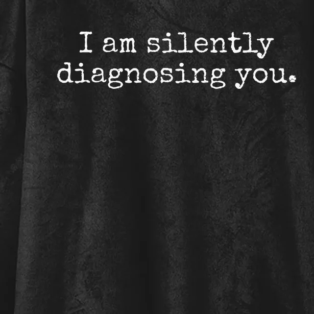 I Am Silently Diagnosing You Funny Therapist Psychiatrist Hooded Wearable Blanket