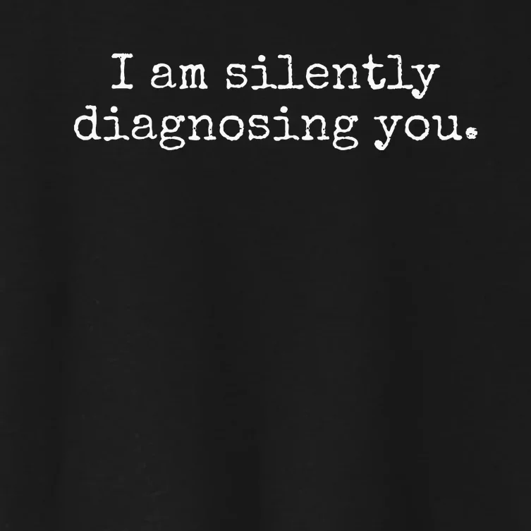 I Am Silently Diagnosing You Funny Therapist Psychiatrist Women's Crop Top Tee