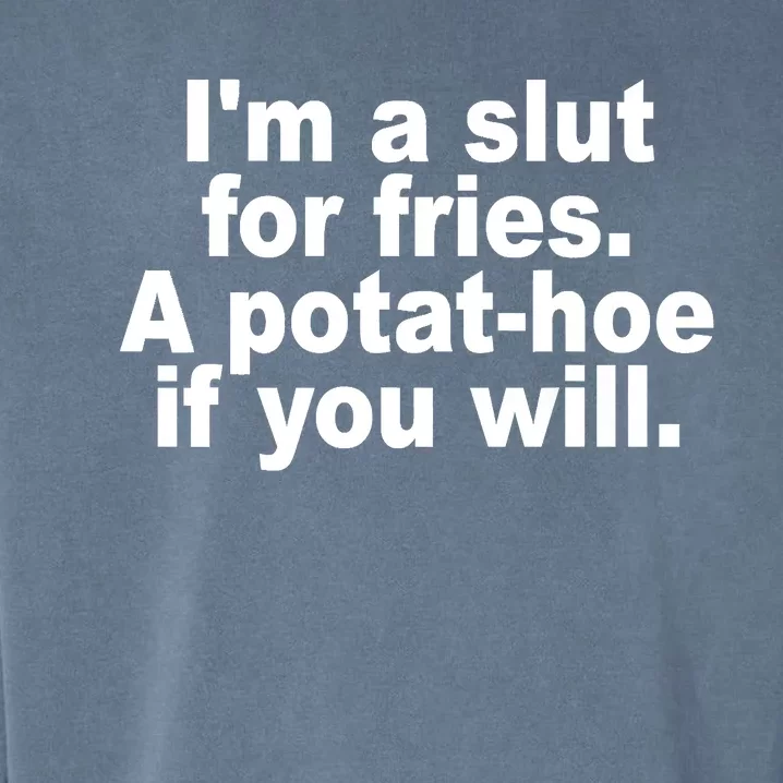 Im A Slut For Fries A Potathoe If You Will Quote Garment-Dyed Sweatshirt