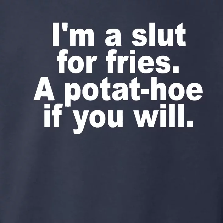 Im A Slut For Fries A Potathoe If You Will Quote Toddler Hoodie