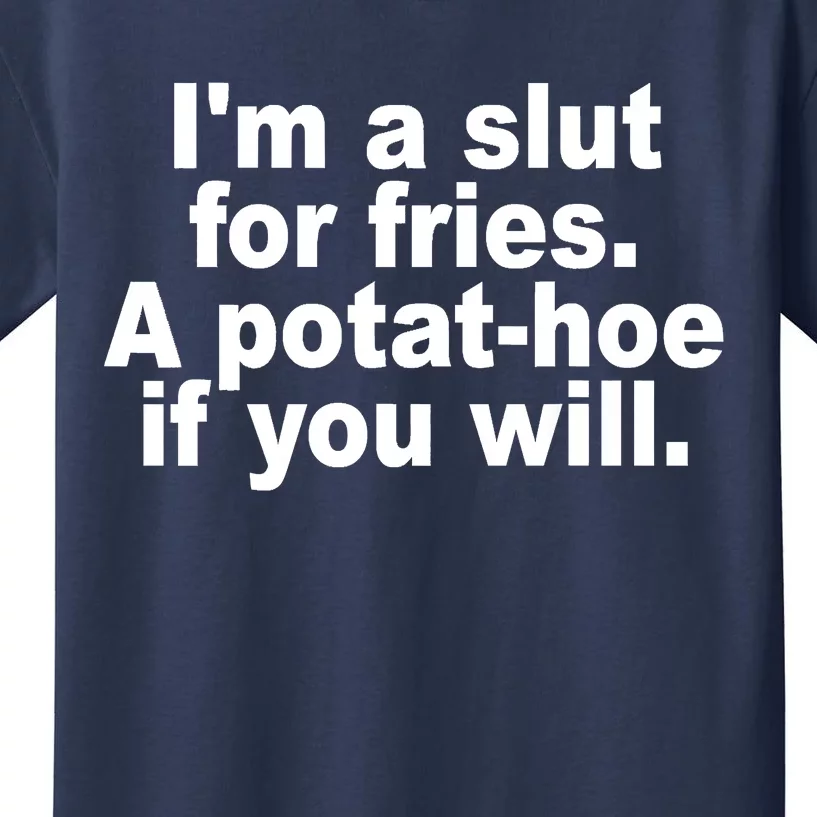 Im A Slut For Fries A Potathoe If You Will Quote Kids T-Shirt